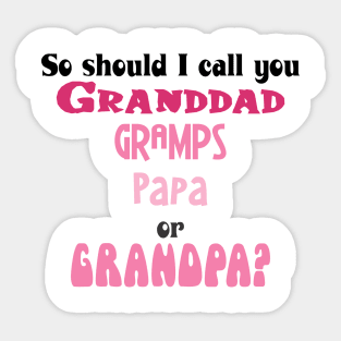 So Should I Call You Gramps? in PInk Sticker